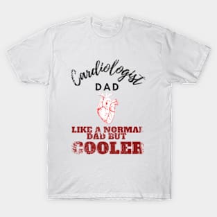 cardiologist dad like a normal dad but cooler T-Shirt